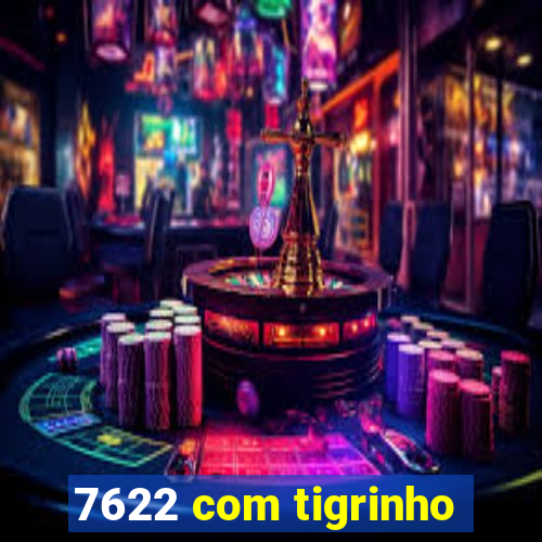 7622 com tigrinho